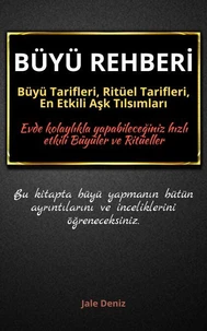BÜYÜ REHBERİ: Büyü Tarifleri, Ritüel Tarifleri, Aşk Tılsımları - Evde Yapılabilen En Etkili Büyüler, Büyü Çeşitleri