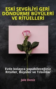 ESKİ SEVGİLİYİ GERİ DÖNDÜRME BÜYÜLERİ VE RİTÜELLERİ - Evde kolayca yapabileceğiniz Ritüller, Büyüler ve Tılsımlar