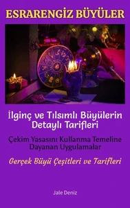 ESRARENGİZ BÜYÜLER İlginç ve Tılsımlı Büyülerin Detaylı Tarifleri | Çekim Yasasını Kullanma Temeline Dayanan Uygulamalar | Gerçek Büyü Çeşitleri ve Tarifleri