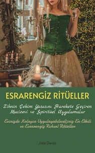 ESRARENGİZ RİTÜELLER Zihnin Çekim Yasasını Harekete Geçiren Mucizevi ve Spiritüel Uygulamalar | Ritüel Tarifleri
