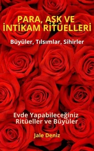 PARA, AŞK VE İNTİKAM RİTÜELLERİ - Büyüler, Tılsımlar, Sihirler, Evde yapılan kolay büyüler ve ritüeller, Büyü Tarifleri, Bereket, Aşk ve Huzur Ritüelleri