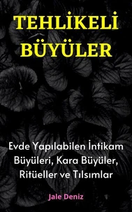 TEHLİKELİ BÜYÜLER: Evde Yapılabilen En Etkili Güçlü İntikam Büyüleri, Kara Büyüler, Ritüeller ve Tılsımlar