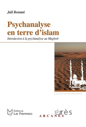 Psychanalyse en terre d'islam. Introduction à la psychanalyse au Maghreb  édition revue et augmentée