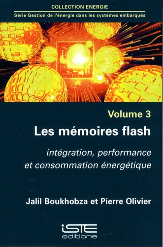 Jalil Boukhobza et Pierre Olivier - Gestion de l'énergie dans les systèmes embarqués - Volume 3, Les mémoires flash.