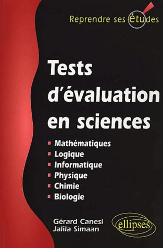 Jalila Simaan et Gérard Canési - Tests D'Evaluation En Sciences. Mathematiques, Informatique, Logique, Physique, Chimie, Biologie.