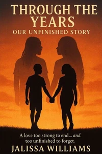 Through the Years: Our Unfinished Story “A love too strong to end… and too unfinished to forget.”