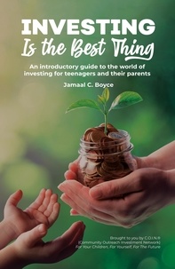  Jamaal C. Boyce - Investing Is The Best Thing: An Introductory Guide to the World of Investing for Teenagers and Their Parents.