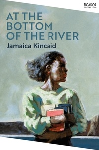 Jamaica Kincaid - At the Bottom of the River.