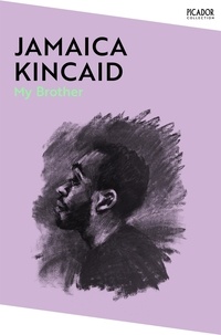 Jamaica Kincaid - My Brother.