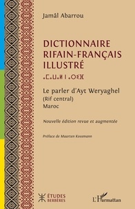 Jâmal Abarrou et Maarten Kossmann - Dictionnaire rifain-français illustré - Le parler d’Ayt Weryaghel (Rif central) Maroc.