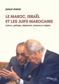 Jamal Amiar - Le Maroc, Israël et les Juifs marocains - Culture, politique, diplomatie, business et religion.