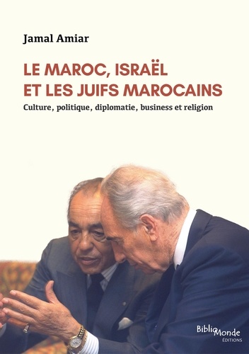 Le Maroc, Israël et les Juifs marocains. Culture, politique, diplomatie, business et religion