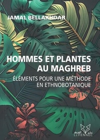 Jamal Bellakhdar - Hommes et plantes au Maghreb - Eléments pour une méthode en ethnobotanique.
