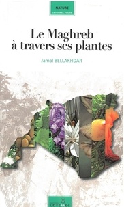 Jamal Bellakhdar - Le Maghreb à travers ses plantes.