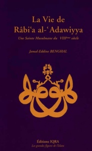 Jamal-Eddine Benghal - La vie de Râbia al-Adawiyya - Une sainte musulmane du VIIIe siècle.