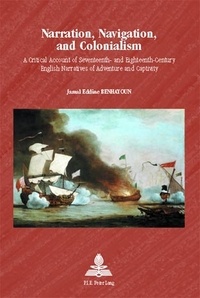 Jamal eddine Benhayoun - Narration, Navigation, and Colonialism - A Critical Account of Seventeenth- and Eighteenth-Century English Narratives of Adventure and Captivity.