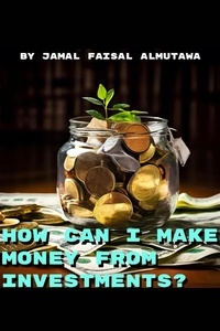  Jamal Faisal Almutawa - How Can I Make Money From Investing?.