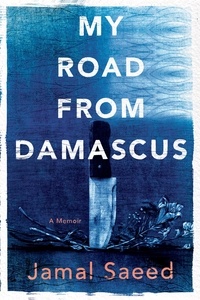 Jamal Saeed et Catherine Cobham - My Road from Damascus - A Memoir.
