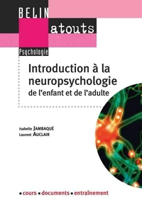 Introduction à la neuropsychologie de l'enfant et de l'adulte