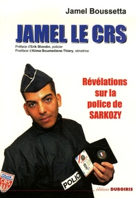 Jamel Boussetta - Jamel le CRS - Révélations sur la police de Sarkozy.