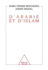 Jamel Eddine Bencheikh et André Miquel - D'Arabie et d'Islam.