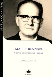 Jamel El Hamri - Malek Bennabi - Une vie au service d'une pensée.