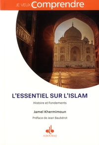 Jamel Khermimoun - L'essentiel sur l'islam - Histoire et Fondements.
