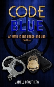  Jamell Crouthers - Code Blue: An Oath to the Badge and Gun 1 - Code Blue, #1.