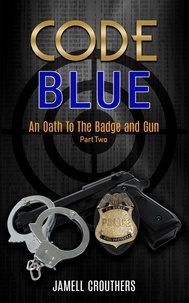  Jamell Crouthers - Code Blue: An Oath to the Badge and Gun 2 - Code Blue, #2.