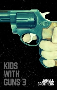  Jamell Crouthers - Kids With Guns 3 - Kids With Guns, #3.