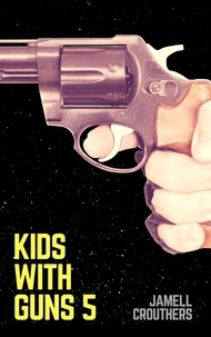  Jamell Crouthers - Kids With Guns 5 - Kids With Guns, #5.