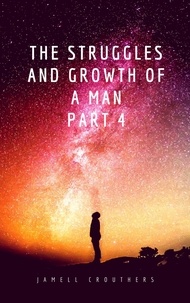  Jamell Crouthers - The Struggles and Growth of a Man 4 - Struggles and Growth, #4.
