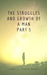  Jamell Crouthers - The Struggles and Growth of a Man 5 - Struggles and Growth, #5.