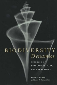 James-A Drake et Michael-L McKinney - Biodiversity Dynamics.Turnover Of Populations, Taxa, And Communities.