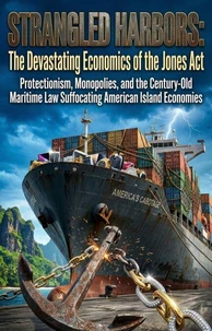 Strangled Harbors: The Devastating Economics of the Jones Act