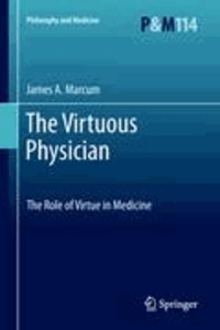 James A. Marcum - The Virtuous Physician - The Role of Virtue in Medicine.