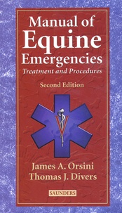 James-A Orsini et Thomas-J Divers - Manual Of Equine Emergencies. Treatment And Procedures, 2nd Edition.