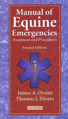 James-A Orsini et Thomas-J Divers - Manual Of Equine Emergencies. Treatment And Procedures, 2nd Edition.