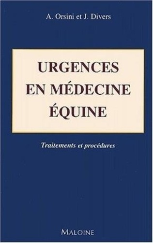 James-A Orsini et Thomas-J Divers - Urgences en médecine équine - Traitements et procédures.