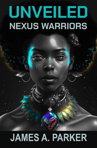  James A. Parker - Unveiled - Nexus Warriors, #1.