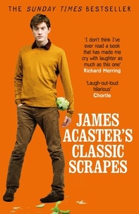 James Acaster et Josh Widdicombe - James Acaster's Classic Scrapes - The Hilarious Sunday Times Bestseller.