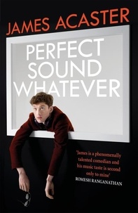 James Acaster - Perfect Sound Whatever - THE SUNDAY TIMES BESTSELLER.