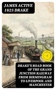 Drake's Road Book of the Grand Junction Railway from Birmingham to Liverpool and Manchester