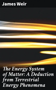 The Energy System of Matter: A Deduction from Terrestrial Energy Phenomena