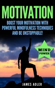  James Adler - Motivation: Boost Your Motivation with Powerful Mindfulness Techniques and Be Unstoppable - Motivation, Law of Attraction, Success, Hypnosis, #1.