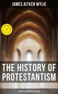 The History of Protestantism (Complete 24 Books in One Volume)