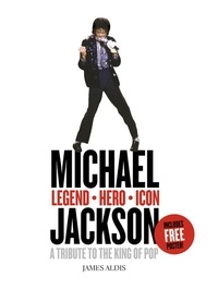 James Aldis - Michael Jackson – Legend, Hero, Icon - A Tribute to the King of Pop.