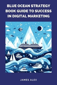  James Alex - Blue Ocean Strategy Book Guide to Success in Digital Marketing.