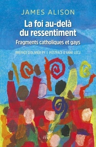 James Alison - La foi au-dela du ressentiment - Fragments catholiques et gays.
