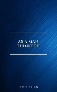 As a Man Thinketh -- Original 1902 Edition